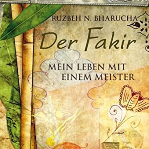 DER FAKIR : MEIN LEBEN MIT EINEM MEISTER